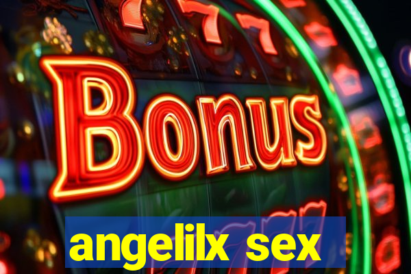 angelilx sex